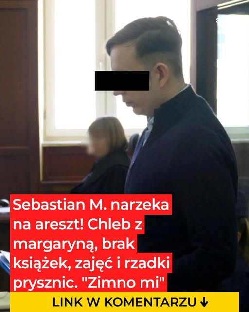 Sebastian M. skarży się na areszt: chleb z margaryną, zimno i brak książek …